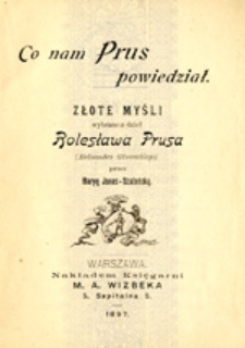 Co nam Prus powiedział: złote myśli wybrane z dzieł Bolesława Prusa (Aleksandra Głowackiego)