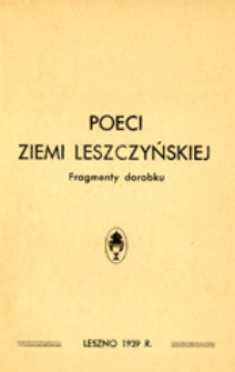 Poeci Ziemi Leszczyńskiej : fragmenty dorobku
