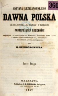 Dawna Polska: ze stanowiska jej udziału w dziejach postepującej ludzkości: skreslona w jubileuszowym Mikołaja Kopernika roku 1843, a teraz nowo-uporządkowana, przejrzana, i życiorysem autora powiększona, cz. 2
