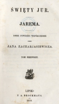 Święty Jur. Jarema: dwie powieści wsp&oacute;łczesne, tom pierwszy