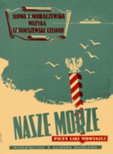 Nasze morze : Pieśń Ligi Morskiej z repertuaru "Chóru Czejanda"