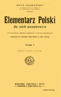 Elementarz Polski dla szk&oacute;ł początkowych : z 167 rysunkami, tablicami rysunkowemi i wzorami kaligraficznymi zatwierdzony przez Warszawski Okrąg Naukowy do użytku szkolnego, cz. 1