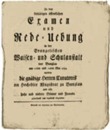 Zu dem disjärigen öffentlichen Cramen und Rede = Uebung in der Evangelischen Waisen = und Schulanstalt vor Bunzlau ...