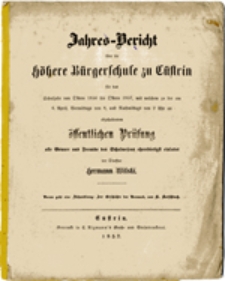 Jahres-Bericht &uuml;ber die h&ouml;here B&uuml;rgerschule zu C&uuml;strin f&uuml;r das Schuljahr von Oftern 1856 bis Oftern 1857 ...