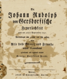 Die Johann Rudolph von Gersdorfische Feyerlichkeit wird am 26ten September 1791...