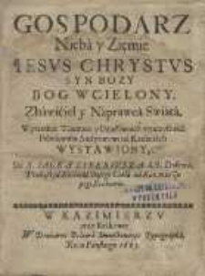 Gospodarz Nieba y Ziemie Iesvs Chrystvs Syn Bozy Bog Wcielony, Zbawiciel y Naprawca Swiata, W przednie Taiemnic y Dzieł swoich vroczystości Pobożnemu Audytorowi na Kazaniach Wystawiony