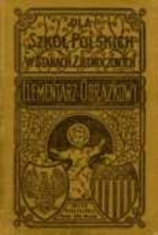 Obrazkowy elementarz polski czyli nauka czytania i pisania ułożona podług najlepszej metody dla polskich szkół elementarnych w północnej Ameryce