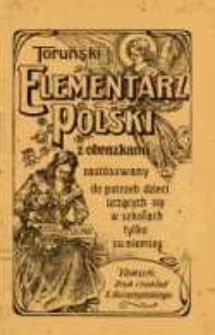 Toruński elementarz polski z obrazkami: zastósowany do potrzeb dzieci uczących się w szkole tylko po niemiecku