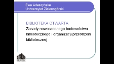 Biblioteka otwarta: zasady nowoczesnego budownictwa bibliotecznego i organizacji przestrzeni bibliotecznej - prezentacja multimedialna