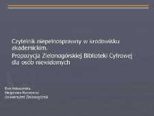 Czytelnik niepełnosprawny w środowisku akademickim. Propozycja Zielonogórskiej Biblioteki Cyfrowej dla osób niewidomych - prezentacja multimedialna