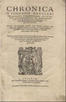 Chronica Johannis Naucleri praepositi tubingensis, succinctim compraehendentia res memorabiles seculorum omnium ac gentium, ab initio Mundi usque ad annum Christi nati 1500   