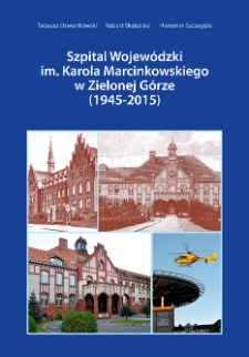 Szpital Wojew&oacute;dzki im. Karola Marcinkowskiego w Zielonej G&oacute;rze (1945-2015).