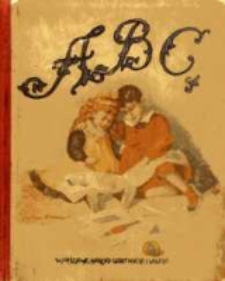 ABC poglądowe: Nauka czytania i pisania ułożona według najnowszych zasad wychowawczych z 345 rysunkami J. Holewińskiego: Z dodaniem powiastek i wierszyk&oacute;w najcenniejszych autor&oacute;w