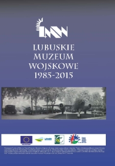 Lubuskie Muzeum Wojskowe 1985 - 2015