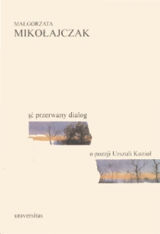 Podjąć przerwany dialog: o poezji Urszuli Kozioł