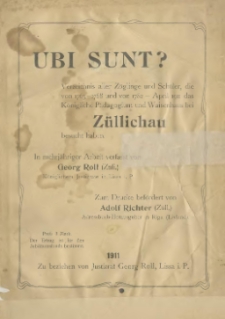 Ubi sunt?: Verzeichnis aller Zöglinge und Schüler, die von 1763-1768 und von 1782 - April 1911 das Königliche Pädagogium und Waisenhaus bei Züllichau besucht haben