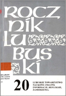 Rocznik Lubuski (t. 20): wydanie specjalne: Lubuskie Towarzystwo Naukowe 1964-1994. Informacje, refleksje, zamierzenia - spis treści
