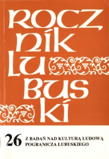 Rocznik Lubuski (t. 26, cz. 1): Z badań nad kulturą ludową pogranicza lubuskiego - spis treści