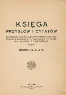 Księga przysłów i cytatów zawierająca najwięcej używane przysłowia polskie, niemieckie, łacińskie, cytaty łacińskie, cytaty z róznych autorów i z Pisma Świętego