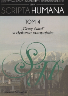 Zeszyty Naukowe Uniwersytetu Zielonogórskiego: Seria Scripta Humana, t. 4: "Obcy świat" w dyskursie europejskim - spis treści