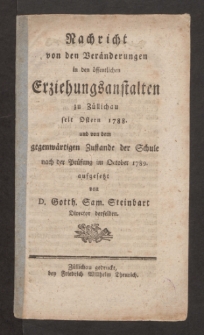 Nachricht von den Veränderungen in den öffentlichen Erziehungsanstalten zu Züllichau seit Ostern 1788. und von dem gegenwärtigen Zustande der Schule nach der Prüfung im October 1789