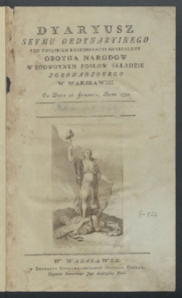 Dyaryusz Seymu Ordynaryinego Pod Związkiem Konfederacyi Generalney Oboyga Narodow W Podwoynym Posłow Składzie Zgromadzonego W Warszawie Od Dnia 16 grudnia: T. 1