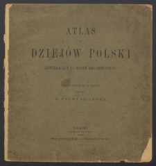 Atlas do dziejów Polski zawierający 13 mapek kolorowanych [Dokument kartograficzny]