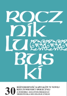 Rocznik Lubuski (t. 30, cz. 2): Różnorodność kapitałów w nowej rzeczywistości społecznej: z dorobku zielonogórskiego środowiska socjologicznego - spis treści