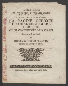Methode Assuree De Trouver Infailliblement Et Sans Calculer, Par Un Simple Coup D'oeil La Racine Cubique De Chaque Nombre Cubique, Qui Ne Contient Que Deux Classes [...]