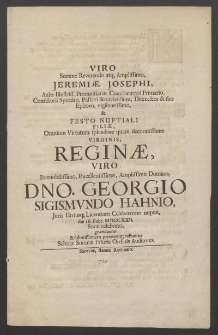 Viro Summe Reverendo ... Jeremiae Josephi, Aulae Illustriss. Promnitianae Concionatori Primario, Consistorii Synedro, Pastori Soraviensium ... vigilantissimo, de Festo Nuptiali Filiae, Omnium Virtutum splendore quam decoratissimae Virginis, Reginae, Viro ... Dno. Georgio Sigismvndo Hahnio [...]