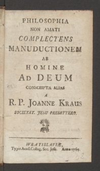 Philosophia Non Amati Complectens Manuductionem Ab Homine Ad Deum