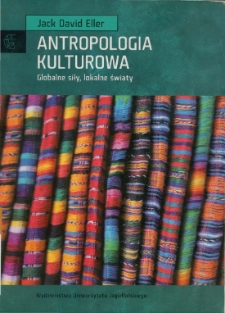 Antropologia kulturowa: globalne siły, lokalne światy - spis treści