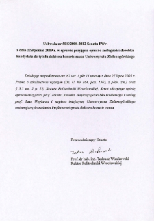 Uchwała nr 50/5/2008-2012 Senatu PWr. z dnia 22 stycznia 2009 r. w sprawie przyjęcia opinii o zasługach i dorobku kandydata do tytułu doktora honoris causa Uniwersytetu Zielonog&oacute;rskiego
