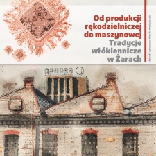 Od produkcji rękodzielniczej do maszynowej. Tradycje wł&oacute;kiennicze w Żarach