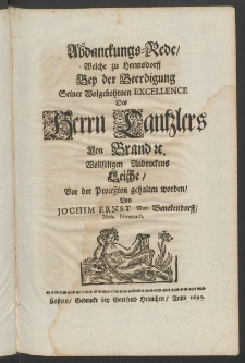 Abdanckungs-Rede, welche zu Hermsdorff bey der Beerdigung Seiner Wolgebohrnen Excellence des Herrn Cantzlers von Brand u. wollseligen andenckens Leiche, vor der Procession gehalten worden von ...