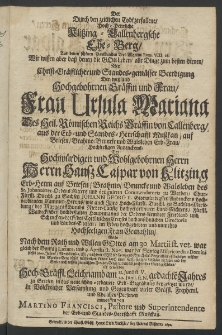 Der durch den zeitlichen Todt zerfallene, Hoch-Herrliche Klitzing -Callenbergsche Ehe-Berg, ... bey der ... Beerdigung der Weyland ... Frau Ursula Mariana des Heil. Römischen Reichs Gräffin von Callenberg, aus der Erb- und Standes- Herschafft Musskau,... des Herrn Hanss Caspar von Klitzing, ...