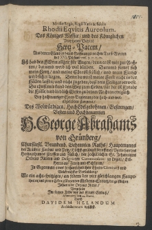 Mesiae Regis, Regii Vatis et Fidelis Rhodii Equitis Aureolum, des k&ouml;niges Messiae und des k&ouml;niglichen Propheten Davids Hertz-Pacem,... bey hochtrauriger Ehren-Begleitung des ... C&ouml;rpers, des ... Herrn George Abrahams von Gr&uuml;nberg, Churf&uuml;rstl. Brandenb. Geheimten Raths, ...