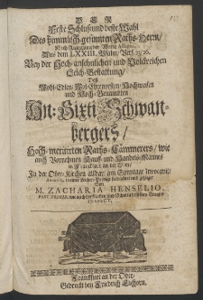 Der feste Schluss und beste Wahl des himmlisch-gesinnten Raths-Herrn, ... bey der ... Leich-Bestattung dess ... Herrn Sixti Schwanbergers, Hoch-meritirten Raths-Cämmerers ... in Franckfurt an der Oder, in der Ober-Kirchen alldar, am Sonntage Invocavit, Anno 1685. in einer Leichen Predigt ...