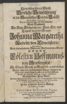 Vermählten Braut Christi herrliche Heimführung in den himmlischen Freuden-Pallast, wurde aus Psal. 45. ... bey der ... Leich-Begängniss der ... Frauen Johanna Margaretha Riedelin von Löwenstern, des Weyland ... Herrn Cölestin Hoffmanns von Greiffenpfeil,... Bürger-Meisters ...