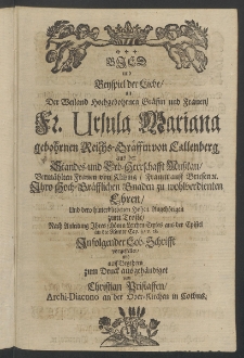 Bild und Beyspiel der Liebe, an der Weiland ... Fr. Ursula Mariana, gebohrnen Reich-Gr&auml;ffin von Callenberg, aus der Standes- und Erb-Herschafft Musskau [...]