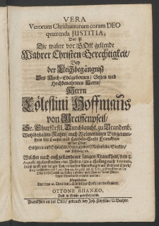 Vera verorum christianorum coram Deo quaerenda iustitia : das ist die wahre vor Gott geltende wahrer Christen Gerechtigkeit, bey der Leichbeg&auml;ngniss des ... Herrn C&ouml;lestini Hoffmanns von Greiffenpfeil [...]