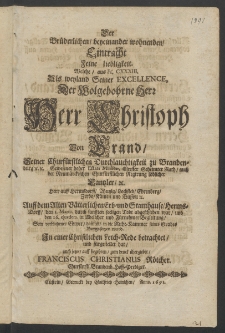 Der br&uuml;derlichen, beyeinander wohnenden Eintracht feine Liebigkeit, welche, aus Ps. 133. als Weyland Seiner Excellence, der ... Herr Christoph von Brand, Seiner Churf&uuml;rstlichen Durchlauchtigkeit zu Brandenburg [...]