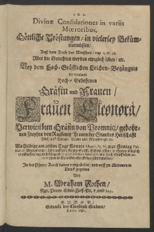 Divinae consolationes in variis moeroribus : G&ouml;tliche Tr&ouml;stungen in vielerey Bek&uuml;mern&uuml;ssen, ... bey dem ... Leichen-Beg&auml;ngnis der Weyland ... Frauen Eleonora, Verwittibten Gr&auml;fin von Promnitz [...]