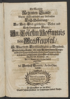 Der herrliche Regenten-Stand, bey der ... Leich-Bestattung, des ... Hn. C&ouml;lestin Hoffmanns von Greiffenpheil, Sr. Churf&uuml;rstl. Durchlauchtigkeit zu Brandenb. Wohlbestalten Raths [...]