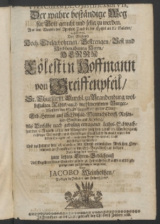 Vera coram Deo iustificandi via : Der wahre beständige Weg für Gott gerecht und selig zu werden, ... des Weyland ... Herrn Cölestin Hoffmann von Greiffenpfeil [...]