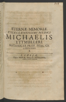 Aeternae memoriae Excellentissimi Medici Michaelis Ettmuleri, Botanices Prof. Publ. Celeberrimi