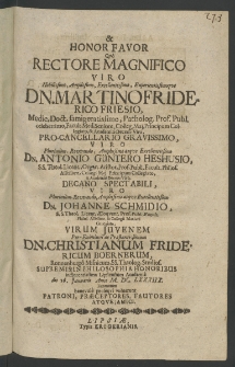 Honor et favor, quo Rectore Magnifico Viro ... Martino Friderico Friesio, ... Pro-Cancellario Gravissimo, Viro ... Antonio Güntero Heshusio, ... Decano Spectabiii, Viro ... Iohanne Schmidio, ... Virum Iuvenem ... Christianum Fridericum Boernerum, Ronnenbergo Misnicum, SS. Theolog. Studios, ...