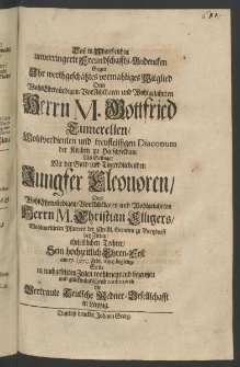 Das in Abwesenheit unverringerte Freundschaffts-Andencken gegen ihr werthgeschätztes vormahliges Mitglied dem ... Herrn M. Gottfried Tumerellen, ... Diaconum der Kirchen zu Hirschfeldau, als Selbiger mit der... Jungfer Eleonoren, des ... Herrn M. Christian Elligers, ...