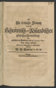 Als die fröhliche Zeitung von der Schröterisch- und Rülandischen glücklischen Vermählung, so geschehen in Hamburg, den 7. Ianuarii 1689