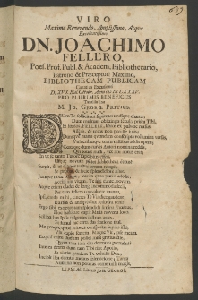 Viro Maxime Reverendo ... Dn. loachimo Fellero, Poes. Prof. Publ. et Academ. Bibliothecario, Patrono et Praeceptori Maximo, Bibliothecam Publicam Curatius Excutienti [...]